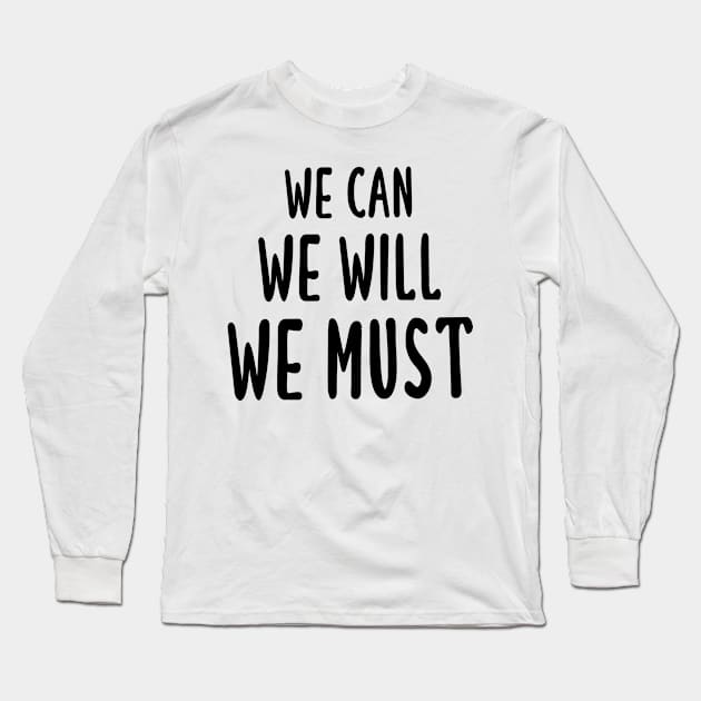 We Can We Will We Must Long Sleeve T-Shirt by quoteee